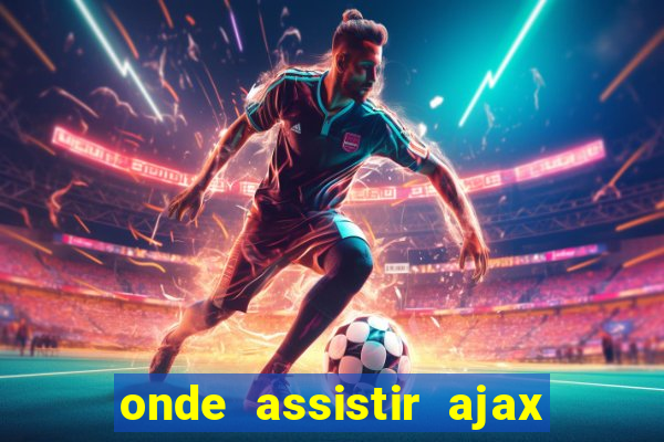 onde assistir ajax x fortuna sittard